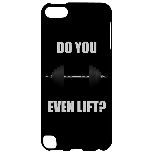 Do You Even Lift - Geeks Designer Line Humor Series Hard Case for Apple iPod Touch 5