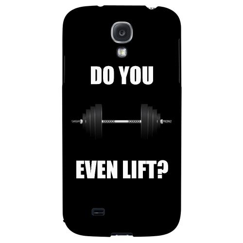 Do You Even Lift - Geeks Designer Line Humor Series Hard Back Case for Samsung Galaxy S4