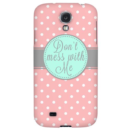 Don't Mess With Me - Geeks Designer Line Polka Dot Series Hard Back Case for Samsung Galaxy S4